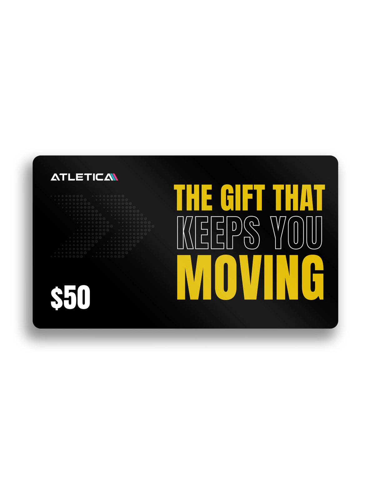 A black $50 Atletica gift card with bold yellow and white text reading 'THE GIFT THAT KEEPS YOU MOVING' 